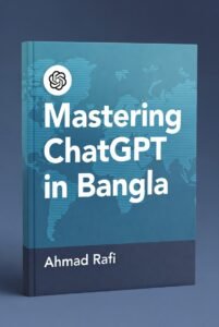 Mastering ChatGpt in bangla by Ahmad Rafi