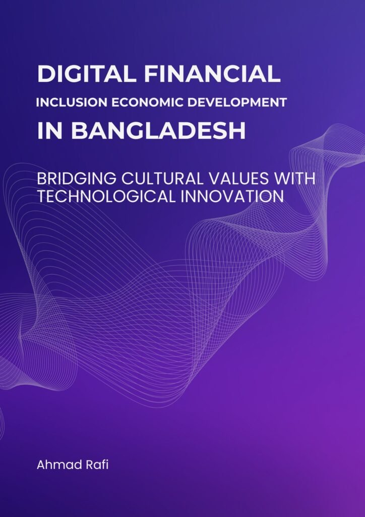 Digital Financial Inclusion and Economic Development in Bangladesh: Bridging Structural Gaps with FinTech Innovation by ahmad rafi